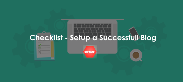 Setup Blog Checklist – Facts Behind A Successful Blog